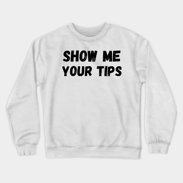show me your tips Crewneck Sweatshirt by TIHONA